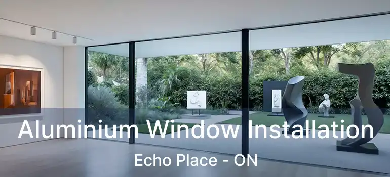  Aluminium Window Installation Echo Place - ON