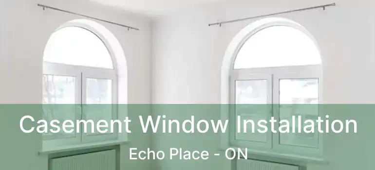  Casement Window Installation Echo Place - ON