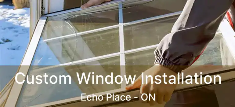  Custom Window Installation Echo Place - ON