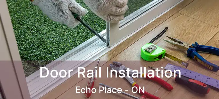  Door Rail Installation Echo Place - ON