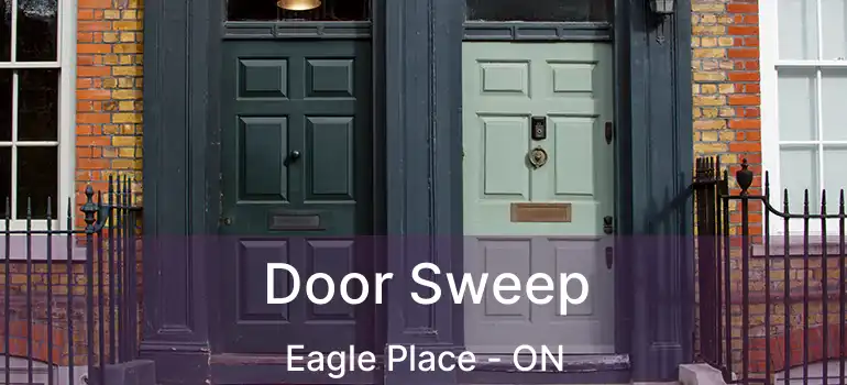  Door Sweep Eagle Place - ON