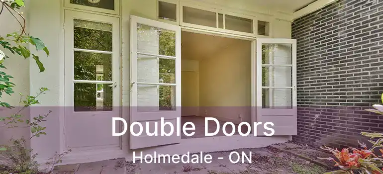  Double Doors Holmedale - ON