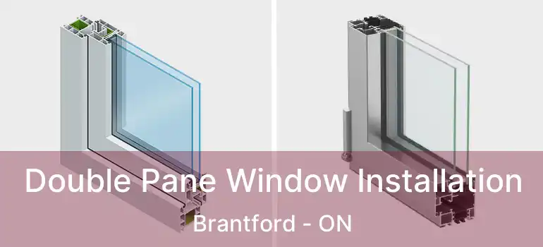  Double Pane Window Installation Brantford - ON
