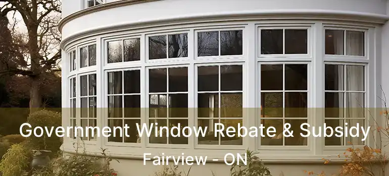  Government Window Rebate & Subsidy Fairview - ON