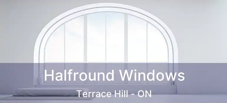  Halfround Windows Terrace Hill - ON