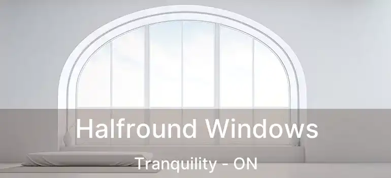  Halfround Windows Tranquility - ON