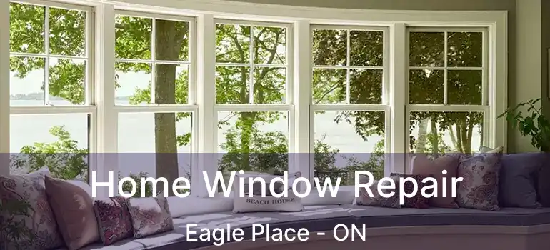  Home Window Repair Eagle Place - ON