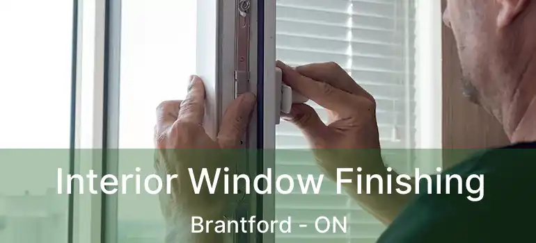  Interior Window Finishing Brantford - ON