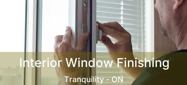  Interior Window Finishing Tranquility - ON