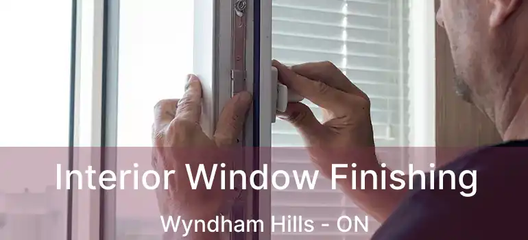  Interior Window Finishing Wyndham Hills - ON