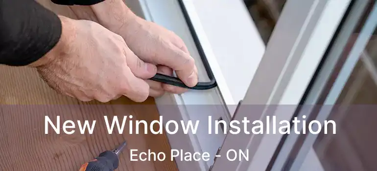  New Window Installation Echo Place - ON