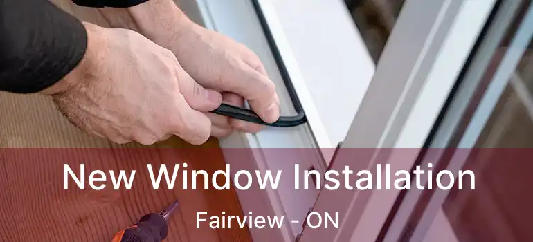  New Window Installation Fairview - ON