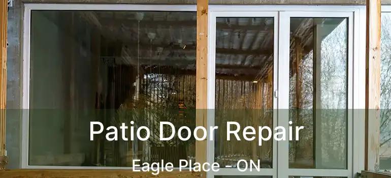  Patio Door Repair Eagle Place - ON