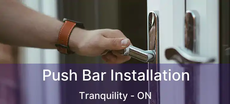  Push Bar Installation Tranquility - ON