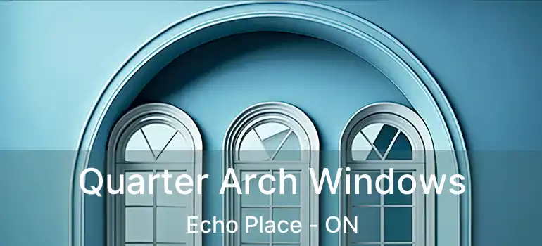  Quarter Arch Windows Echo Place - ON