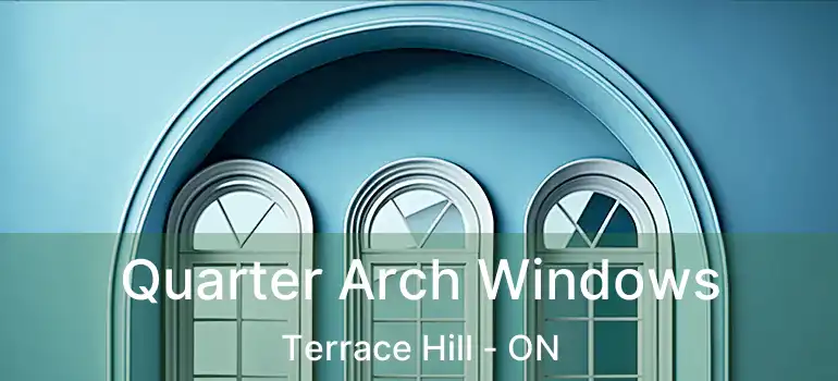  Quarter Arch Windows Terrace Hill - ON