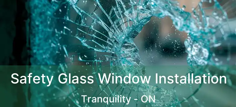  Safety Glass Window Installation Tranquility - ON