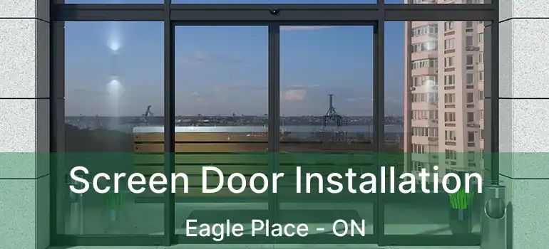  Screen Door Installation Eagle Place - ON