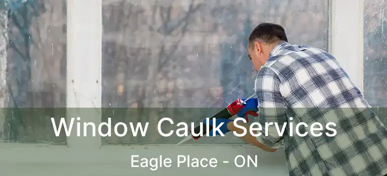  Window Caulk Services Eagle Place - ON