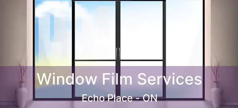  Window Film Services Echo Place - ON