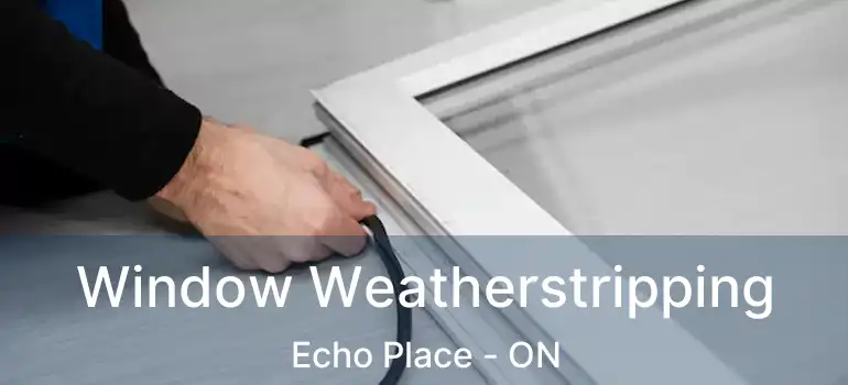  Window Weatherstripping Echo Place - ON